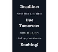 Deadline: where panic meets coffee Due Tomorrow means do tomorrow Making procrastination Exciting! - Lined, 120 pages, 6 x 9, gift for Co-workers and Colleagues