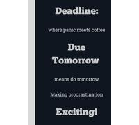 Deadline: where panic meets coffee Due Tomorrow means do tomorrow Making procrastination Exciting! - Lined, 120 pages, 6 x 9, gift for Co-workers and Colleagues
