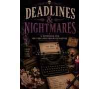 Deadlines & Nightmares: A Notebook for Writers & Procrastinators