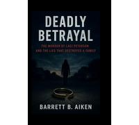 Deadly Betrayal: The Murder of Laci Peterson and the Lies That Destroyed a Family