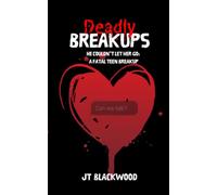 Deadly Breakups: He Couldn’t Let Her Go: A Fatal Teen Breakup