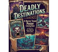 Deadly Destinations - A Horror Travel Poster Coloring Book: 40 Vacation Spots You'll Never Leave - Come for the Curse, Stay Forever