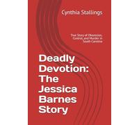 Deadly Devotion: The Jessica Barnes Story: True Story of Obsession, Control, and Murder in South Carolina