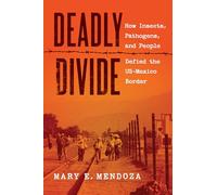 Deadly Divide: How Insects, Pathogens, and People Defied the US-Mexico Border