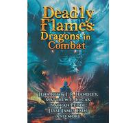 Deadly Flames: Dragons in Combat: 11