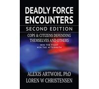 Deadly Force Encounters, Second Edition: Cops and Citizens Defending Themselves and Others