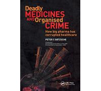 Deadly Medicines and Organised Crime: How Big Pharma Has Corrupted Healthcare [Lingua inglese]