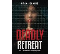 Deadly Retreat: Book 3 in the Murder Conspiracy Series. A Thriller