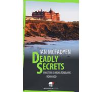 Deadly secrets. I misteri di Moulton Bank - Ian McFadyen - 2014 -