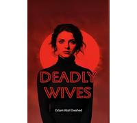 Deadly Wives: 100 True Stories of Women Who Turned Love into Murder