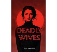Deadly Wives: 100 True Stories of Women Who Turned Love into Murder