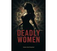 Deadly Women: 100 True Stories of Real-Life Female Killers