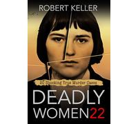 Deadly Women Volume 22: 20 Shocking True Crime Cases of Women Who Kill