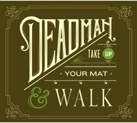 DEADMAN - TAKE UP YOUR MAT AND WALK