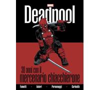 Deadpool. 30 anni con il mercenario chiacchierone