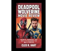 Deadpool And Wolverine Movie Review: Secrets, Surprises, and Why It’s Changing the MCU Forever