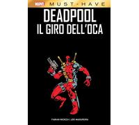 Deadpool - Il Giro dell'Oca - Marvel Must Have - Panini Comics - Italiano