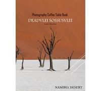 DEADVLEI SOSSUSVLEI NAMIBIA DESERT Photography Coffee Table Book Tourists Attractions: A visual Tour to Deadvlei Sossuvlei Photography Coffee Table ... Images (8.5"*11") Paperback.June 8,2023.