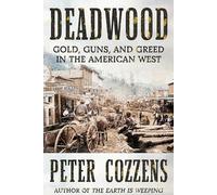 Deadwood: Gold, Guns, and Greed in the American West