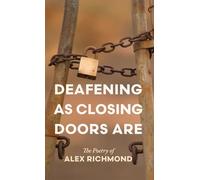 Deafening as Closing Doors Are: The Poetry of Alex Richmond