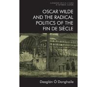 Deaglán Ó Dongh Oscar Wilde and the Radical Politics of the Fin de S (Tascabile)