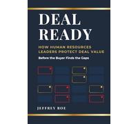 DEAL READY: How Human Resources Leaders Protect Deal Value Before the Buyer Finds the Gaps