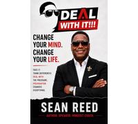 Deal With It!!!: Change Your Mind, Change Your Life!