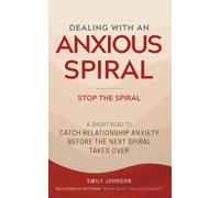 Dealing With An Anxious Spiral: A Short Read to Catch Relationship Anxiety Before the Next Spiral Takes Over