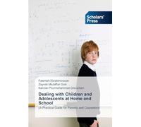 Dealing with Children and Adolescents at Home and School: (A Practical Guide for Parents and Counselors)