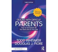 Dealing with Difficult Parents (Teacher Edition): How to Get Parents Off Your Back and On Your Side