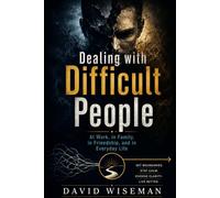 Dealing with Difficult People: At Work, in Family, in Friendship, and in Everyday Life: 2