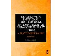 Dealing with Emotional Problems Using Rational Emotive Behaviour Therapy (REBT): A Practitioner's Guide