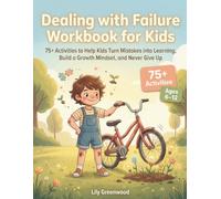 Dealing with Failure Workbook for Kids: 75+ Activities to Help Kids Turn Mistakes into Learning, Build a Growth Mindset, and Never Give Up (Ages 6-12)
