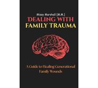 Dealing with Family Trauma: A Guide to Healing Generational Family Wounds