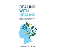 Dealing with Healing: Healing Trauma Impacts Your Professional Performance