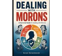 Dealing with Morons: Survival Guide for Dealing with Morons