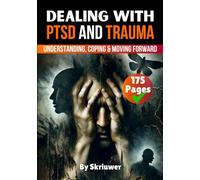 Dealing with PTSD and Trauma: Understanding, Coping, and Moving Forward