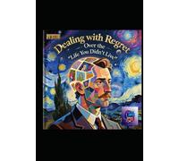 Dealing with Regret Over the “Life You Didn’t Live”: A Literary and Psychological Masterpiece on Reclaiming Wholeness Through Reflection, Wisdom, and Intentional Living