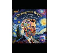 Dealing with Regret Over the “Life You Didn’t Live”: A Literary and Psychological Masterpiece on Reclaiming Wholeness Through Reflection, Wisdom, and Intentional Living