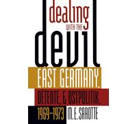 Dealing with the Devil: East Germany, Détente, and Ostpolitik, 1969-1973: East Germany, Detente, and Ostpolitik, 1969-1973
