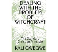 DEALING WITH THE PROBLEM OF WITCHCRAFT: The Standard Christian Principle