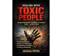 Dealing With Toxic People: Recognize Manipulation, Gaslighting, and Emotional Control and Shut It Down
