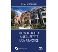Dean Alterman How to Build a Real Estate Law Practice (Tascabile)