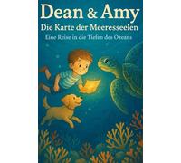 Dean & Amy Die Karte der Meeresseelen: Eine Reise in die Tiefen des Ozeans