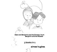 Dean and Benjamin and the Dinosaur Hunt Benjamin and the Rooster: 3 books in 1