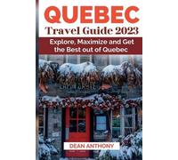 Dean Anthony Quebec Travel Guide 2023 (Tascabile)
