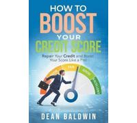Dean Baldwin How To Boost Your Credit Score (Tascabile)