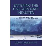 Dean C Roberts Entering the Civil Aircraft Industry (Tascabile)