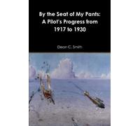 Dean C. Smith By the Seat of My Pants: A Pilot’s Progress fro (Copertina rigida)