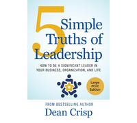 Dean Crisp 5 Simple Truths of Leadership: How t (Tascabile) (PRESALE 14/10/2025)